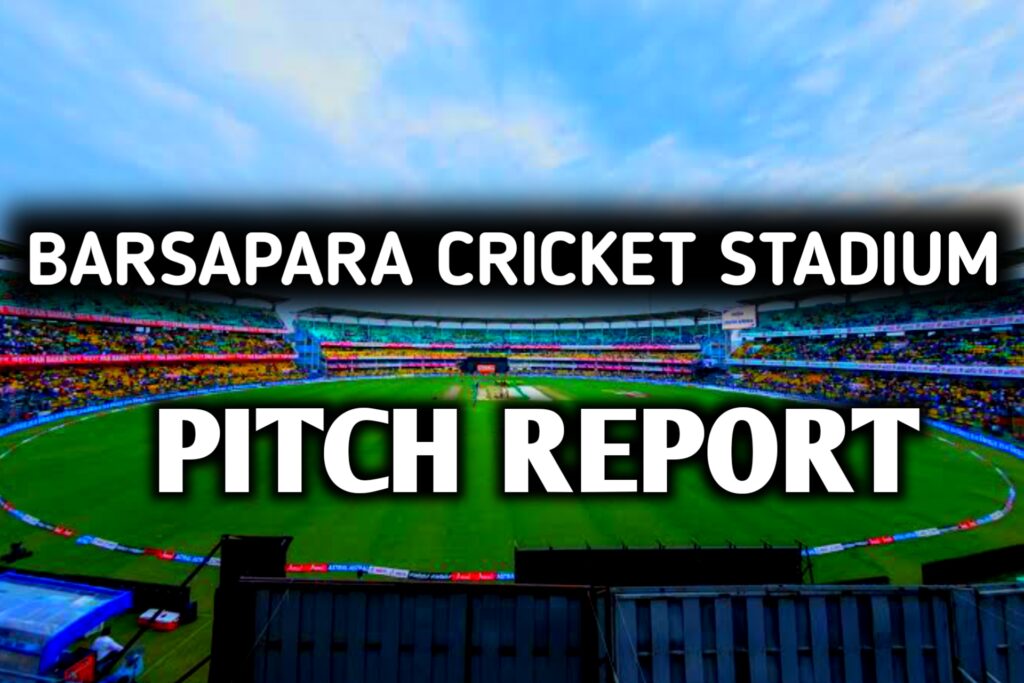 Barsapara Cricket Stadium Pitch Report in Hindi